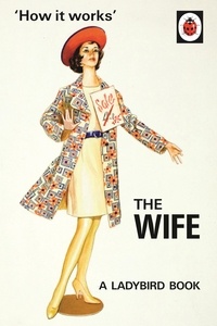 Joël Morris et Jason Hazeley - How it works : the wife.