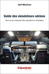 Joël Moulinet - Guide des simulateurs aériens - Tout ce qui vole peut être reproduit en simulateur.