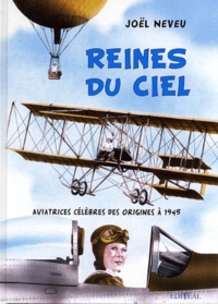 Joël Neveu - Reines du ciel - Aviatrices célèbres des origines à 1945.