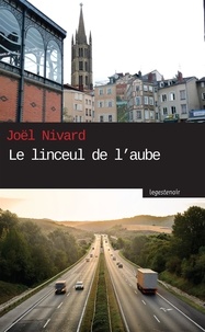 Joël Nivard - Le linceul de l'aube.