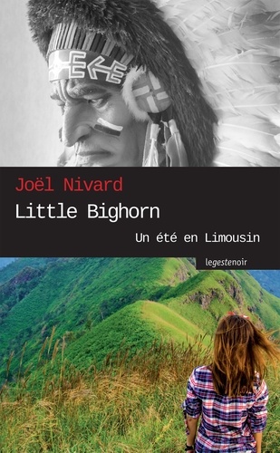 Joël Nivard - Little Bighorn, un été en Limousin.