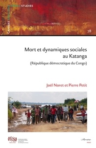 Joël Noret et Pierre Petit - Cahiers africains : Afrika Studies N° 78, 2011 : Mort et dynamiques sociales au Katanga (Republique démocratique du Congo).