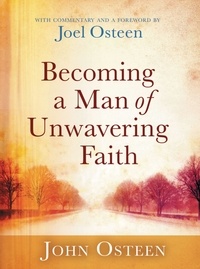 Joel Osteen - Becoming a Man of Unwavering Faith.
