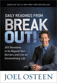 Joel Osteen - Daily Readings from Break Out! - 365 Devotions to Go Beyond Your Barriers and Live an Extraordinary Life.