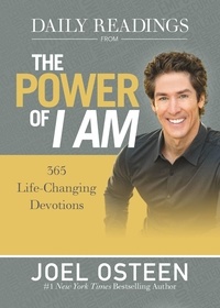 Joel Osteen - Daily Readings from The Power of I Am - 365 Life-Changing Devotions.