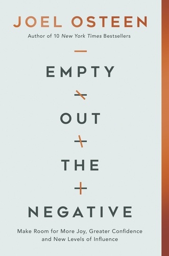 Empty Out the Negative. Make Room for More Joy, Greater Confidence, and New Levels of Influence