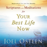 Joel Osteen - Scriptures and Meditations for Your Best Life Now.