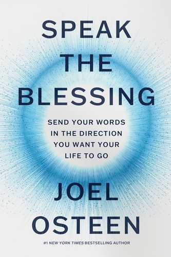 Speak the Blessing. Send Your Words in the Direction You Want Your Life to Go