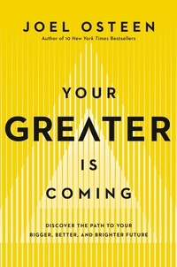 Joel Osteen - Your Greater Is Coming - Discover the Path to Your Bigger, Better, and Brighter Future.
