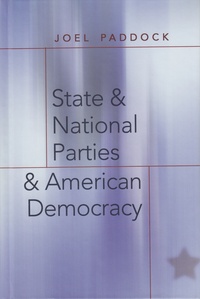 Joel Paddock - State and National Parties and American Democracy.