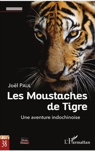 Joël Paul - Les Moustaches de Tigre - Une aventure indochinoise.