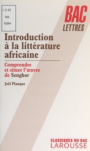 Joël Planque - Introduction à la littérature africaine - Comprendre et situer l'œuvre de Sengor.