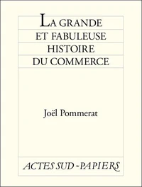 La grande et fabuleuse histoire du commerce