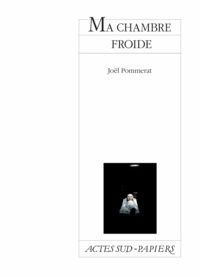 Joël Pommerat - Ma chambre froide.