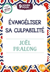 Joël Pralong - 9 jours pour évangéliser sa culpabilité.