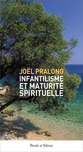 Joël Pralong - Infantilisme et maturite spirituelle.