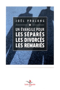 Joël Pralong - Un évangile pour les séparés, les divorcés, les remariés.