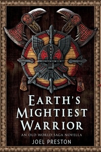  Joel Preston - Earth's Mightiest Warrior - The Old World Saga.
