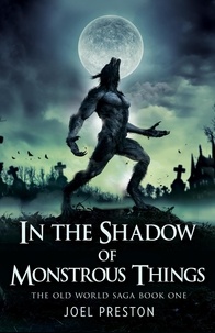  Joel Preston - In the Shadow of Monstrous Things - The Old World Saga, #1.