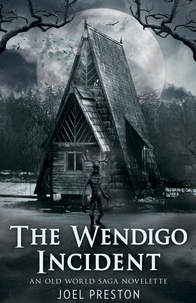  Joel Preston - The Wendigo Incident: An Old World Saga Novelette - The Old World Saga.