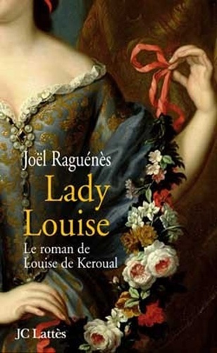 Lady Louise. Le roman de Louise de Keroual