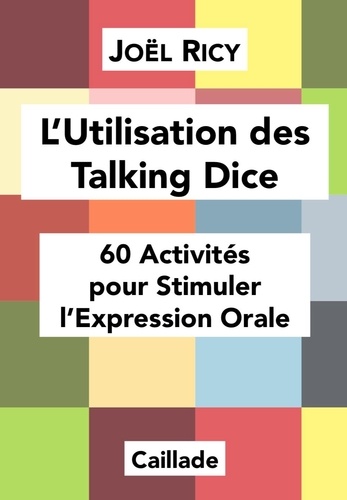 L'utilisation des Talking Dice. 60 activités pour stimuler l'expression orale