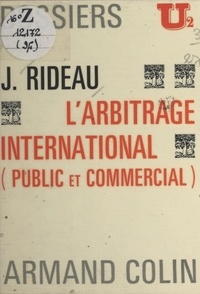 Joël Rideau et C.-A. Colliard - L'arbitrage international - Public et commercial.