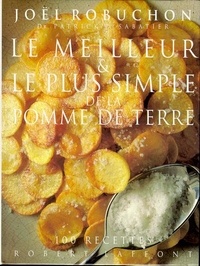 Joël Robuchon - Le meilleur et le plus simple de la pomme de terre - 100 recettes.