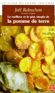 Joël Robuchon et Patrick Sabatier - Le meilleur et le plus simple de la pomme de terre - 100 recettes.