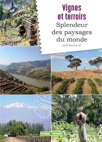 Joël Rochard - Vignes et terroirs : splendeurs des paysages du monde.