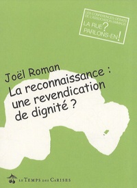 Joël Roman - La reconnaissance : une revendication de dignité ?.