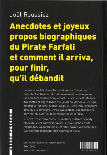 Anecdotes et joyeux propos biographiques du pirate Farfali et comment il arriva, pour finir, qu'il débandit