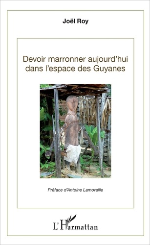Joël Roy - Devoir marronner aujourd'hui dans l'espace des Guyanes.
