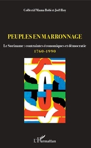 Téléchargement de livres sur ipod touch Peuples en marronnage  - Le Suriname : contraintes économiques et démocratie 1760-1990 par Joël Roy, Mama bobi Collectif iBook FB2 (French Edition)