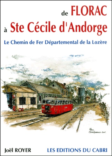 Joël Royer - De Florac A Ste Cecile D'Andorge. Le Chemin De Fer Departemental De La Lozere.