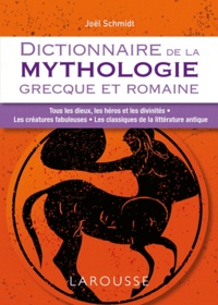 Joël Schmidt - Dictionnaire de la mythologie grecque et romaine.