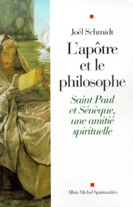 L'Apotre Et Le Philosophe. Saint Paul Et Seneque, Une Amitie Spirituelle