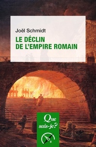 Joël Schmidt - Le Déclin de l'Empire romain.