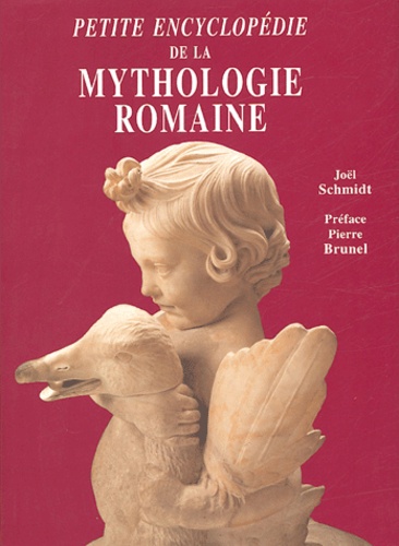 Joël Schmidt - Petite encyclopédie de la mythologie romaine.