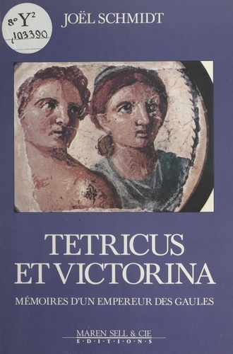 Tétricus et Victorina : Mémoires d'un empereur des Gaules