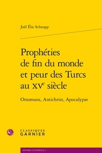 Joël Schnapp - Prophéties de fin du monde et peur des Turcs au XVe siècle - Ottomans, Antichrist, Apocalypse.