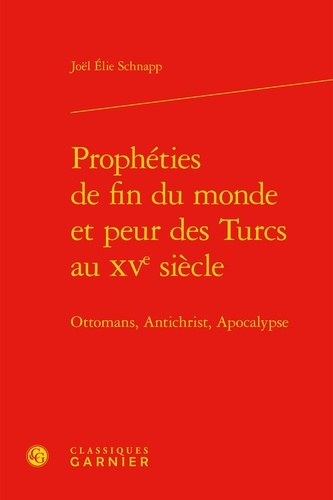 Prophéties de fin du monde et peur des Turcs au XVe siècle. Ottomans, Antichrist, Apocalypse