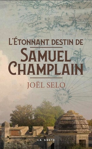 Joël Selo - L'étonnant destin de Samuel Champlain.
