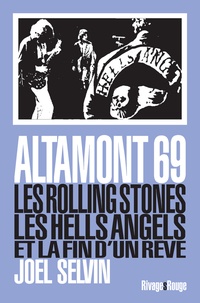 Joel Selvin - Altamont 69 - Les Rolling Stones, les Hells Angels et la fin d'un rêve.