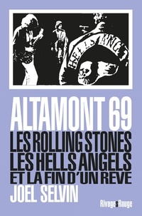 Joel Selvin - Altamont 69 - Les Rolling Stones, les Hells Angels et la fin d'un rêve.