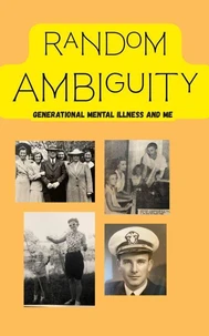 Random Ambiguity Generational Mental Illness and Me