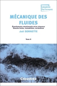 Joël Sornette - Mécanique des fluides - Tome 2, Ecoulements rotationnels et/ou visqueux - Couche limite, instabilités, turbulence.