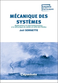 Joël Sornette - Mécanique des systèmes - Application à la thermodynamique, à la mécanique du solide et celle des fluides.