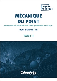 Joël Sornette - Mécanique du point - Tome 2, Mouvements à force centrale, chocs, problème à trois corps.