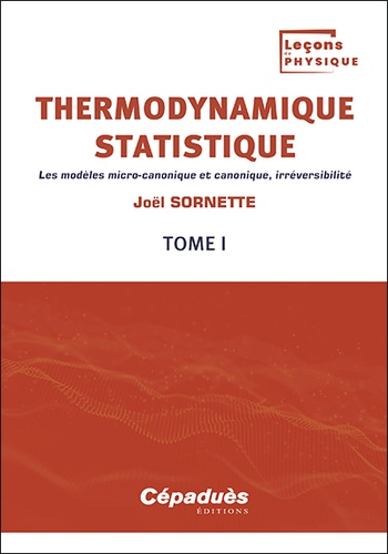 Thermodynamique statistique. Tome 1, Les modèles micro-canonique et canonique, irréversibilité